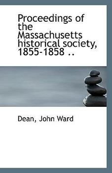 Proceedings of the Massachusetts historical society, 1855-1858 ..