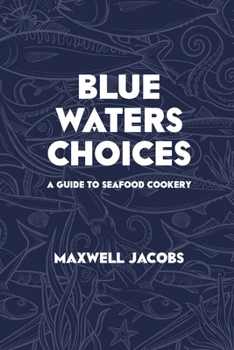 Blue Waters Choices: A Guide to Seafood Cookery