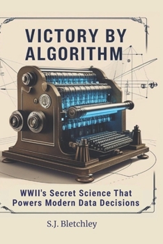 Paperback Victory by Algorithm: WWII's Secret Science That Powers Modern Data Decisions Book