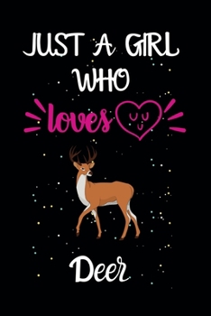 Paperback Just A Girl Who Loves Deer: A Great Gift Lined Journal Notebook For Deer Lovers.Best Gift Idea For Christmas/Birthday/New Year Book