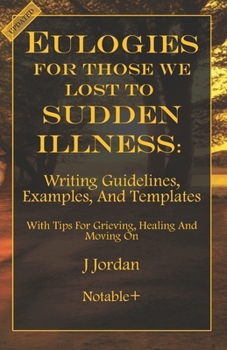 Paperback Eulogies For Those We Lost To Sudden Illness: Writing Guidelines, Examples, and Templates Book