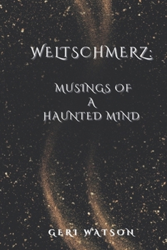 Paperback Weltschmerz: Musings of a haunted mind Book