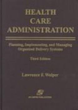 Hardcover Health Care Administration: Planning, Implementing, and Managing Organized Delivery Systems, Third Edition Book