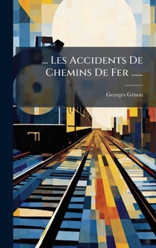 Hardcover ... Les Accidents De Chemins De Fer ...... [French] Book