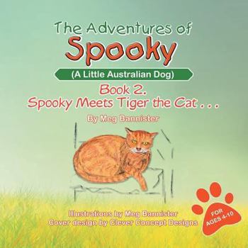 Paperback The Adventures of Spooky (a Little Australian Dog): Book 2. Spooky Meets Tiger the Cat . . . Book