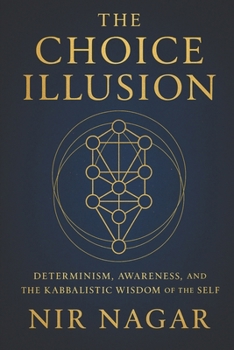 Paperback The Choice Illusion: Determinism, Awareness, and the Kabbalistic Wisdom of the Self Book