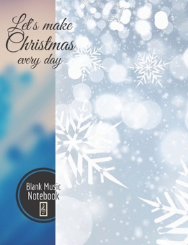Let’s make Christmas every day Blank Music Notebook: Music Manuscript Paper For Notes, Blank Notebook 12 Staves, 100 Pages, 50 Sheets, 7,44” x 9,69”, Abstract Cover Design (vol. 2)