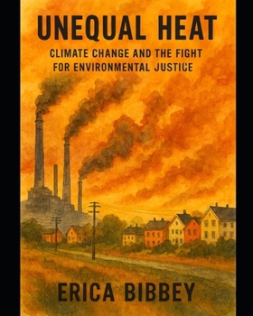 Paperback Unequal Heat: Climate Change and the Fight for Environmental Justice Book