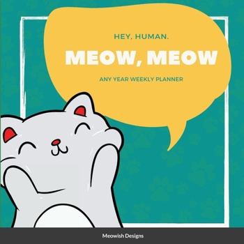 Paperback Hey Human, Meow, Meow: Any year weekly planner Book