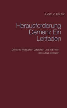 Paperback Herausforderung Demenz Ein Leitfaden: Demente Menschen verstehen und mit ihnen den Alltag gestalten [German] Book