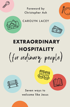 Paperback Extraordinary Hospitality (for Ordinary People): Seven Ways to Welcome Like Jesus Book
