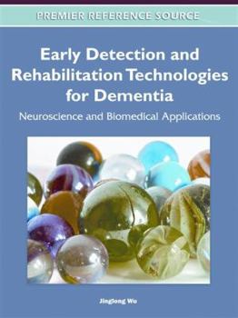 Hardcover Early Detection and Rehabilitation Technologies for Dementia: Neuroscience and Biomedical Applications Book