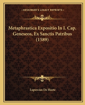 Paperback Metaphrastica Expositio In I. Cap. Geneseos, Ex Sanctis Patribus (1589) [Latin] Book