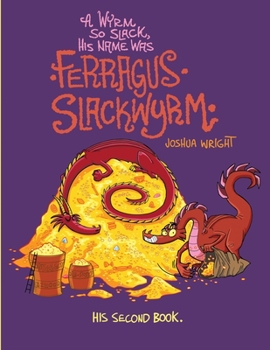 Paperback A Wyrm so Slack, His Name was Ferragus Slackwyrm: His Second Book