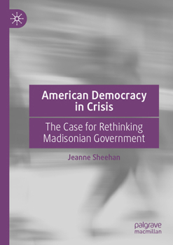 Paperback American Democracy in Crisis: The Case for Rethinking Madisonian Government Book