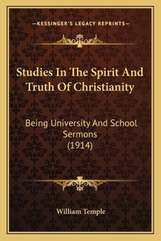 Studies in the Spirit and Truth of Christianity: Being University and School Sermons