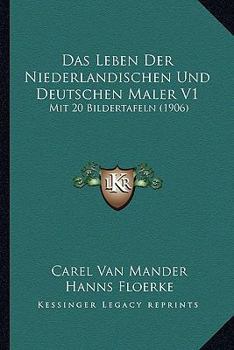 Paperback Das Leben Der Niederlandischen Und Deutschen Maler V1: Mit 20 Bildertafeln (1906) [German] Book