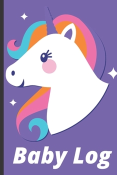 Baby Log: Unicorn Baby Log, Track Baby's Feeding, Sleep, And Diaper Changes