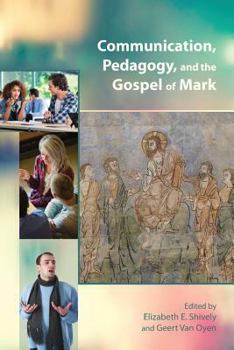 Paperback Communication, Pedagogy, and the Gospel of Mark Book