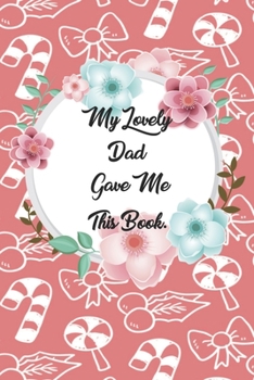 My Lovely Dad Gave me this Book: Lined Journal, 120 Pages, 6 x 9, Soft Cover, Matte Finish