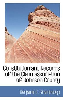 Constitution and Records of the Claim Association of Johnson County