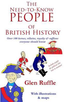 Paperback The Need-To-Know People of British History: Over 100 of the heroes and villains, royalty and ruffians everyone should know Book