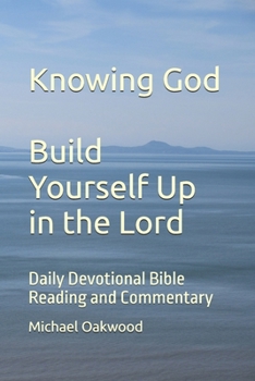 Paperback Knowing God Build Yourself Up in the Lord: Daily Devotional Bible Reading and Commentary Book