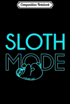 Composition Notebook: Sloth Mode Cute Zoo Animal Funny Lazy Gift Teal  Journal/Notebook Blank Lined Ruled 6x9 100 Pages