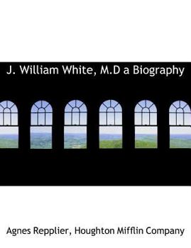 J. William White, M.D a Biography
