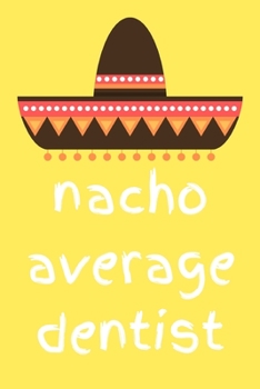 Paperback Nacho average dentist: novelty notebook for dentists 6"x9" Book