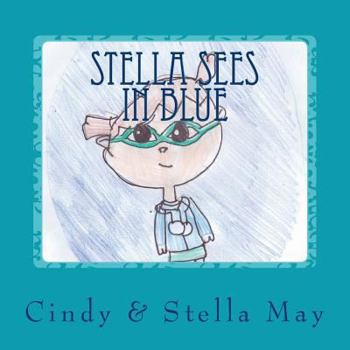 Stella Sees in Blue: A Little Girl's View of the World with Irlen Syndrome
