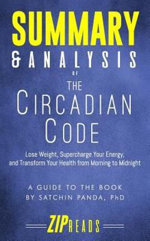 Paperback Summary & Analysis of The Circadian Code: Lose Weight, Supercharge Your Energy, and Transform Your Health from Morning to Midnight - A Guide to the Bo Book