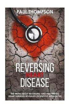 Paperback Reversing heart disease: The truth about reversing and preventing heart diseases revealed(scientific approach) Book