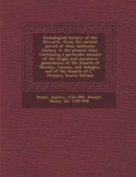 Paperback Genealogical history of the Stewarts, from the earliest period of their authentic history to the present time. Containing a particular account of the Book