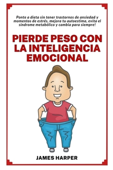 Paperback Pierde peso con la Inteligencia Emocional: A dieta sin tener ansiedad y momentos de estrés, mejorando tu autoestima! [Spanish] Book