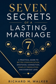 Paperback Seven Secrets of a Lasting Marriage: A Practical Guide to Better Communication, Emotional Connection, Conflict Resolution, and Everyday Love Book