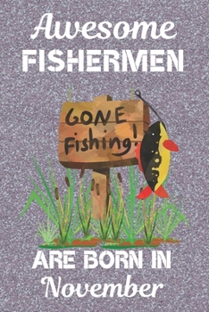 Paperback Awesome Fishermen Are Born In November: This Fishing Log Book has an eye catching cover, is 6x9in size with 120 pages that are set out to log all the Book