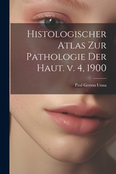 Paperback Histologischer Atlas zur Pathologie der Haut. v. 4, 1900 Book