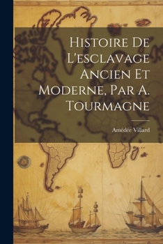 Paperback Histoire De L'esclavage Ancien Et Moderne, Par A. Tourmagne [French] Book