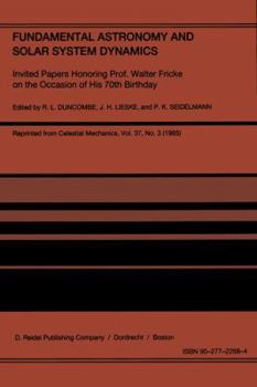 Hardcover Fundamental Astronomy and Solar System Dynamics: Invited Papers Honoring Prof. Walter Fricke on the Occasion of His 70th Birthday Book