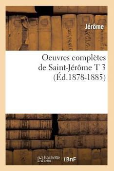 Paperback Oeuvres Complètes de Saint-Jérôme T 3 (Éd.1878-1885) [French] Book