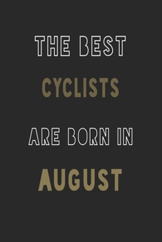 The Best cyclists are Born in August journal: 6*9 Lined Diary Notebook, Journal or Planner and Gift with 120 pages