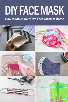 Paperback DIY Face Mask: How to Make Your Own Face Mask at Home Book