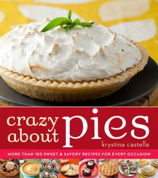 Paperback Crazy about Pies: More Than 150 Sweet & Savory Recipes for Every Occasion Book