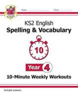 New KS2 English 10-Minute Weekly Workouts: Spelling & Vocabulary - Year 4 (CGP KS2 English)