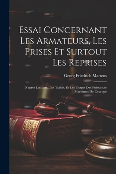 Paperback Essai Concernant Les Armateurs, Les Prises Et Surtout Les Reprises: D'après Les Loix, Les Traités, Et Les Usages Des Puissances Maritimes De L'europe [French] Book