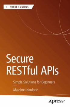 Paperback Secure RESTful APIs: Simple Solutions for Beginners (Apress Pocket Guides) Book