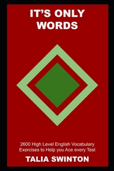 Paperback It's Only Words: 2600 High Level English Vocabulary Exercises to Help you Ace every Test Book