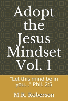 Paperback Adopt the Jesus Mindset Vol. 1: "Let this mind be in you..." Phil. 2:5 Book