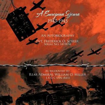 Paperback A European Sojourn 1943-1945 an Autobiography Pvt. Frederick O. Scheer Serial No. 14118781: As Recounted to Rear Admiral William O. Miller J A G C U Book